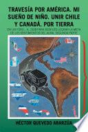 Libro Travesía Por América. Mi Sueño De Niño. Unir Chile Y Canadá. Por Tierra