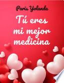 Libro Tú eres mi mejor medicina