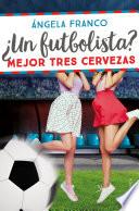 Libro ¿Un futbolista? Mejor tres cervezas