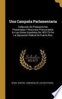 Libro Una Campaña Parlamentaria: Collección De Proposiciones Presentadas Y Discursos Pronunciados En Las Córtes Españolas De 1872-73 Por La Diputación