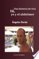 Libro Una historia de tres tú, yo, y el alzhéimer