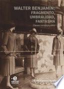 Libro Walter Benjamin: fragmento, umbralidad, fantasma